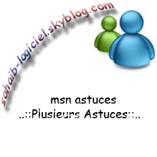msn messenger ; astuces ..::Plusieurs Astuces::..